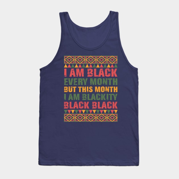 Black History Month I am Black Every Month Blackity Black Shirt Tank Top by mo designs 95